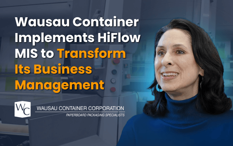 Wausau Container Implements HiFlow MIS to Transform Its Business Management